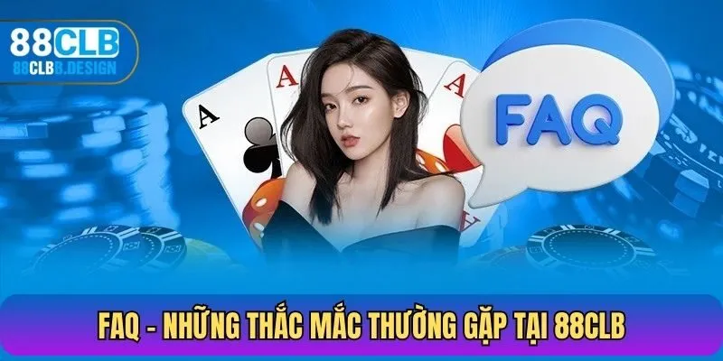 FAQ - Những thắc mắc thường gặp tại 88CLB